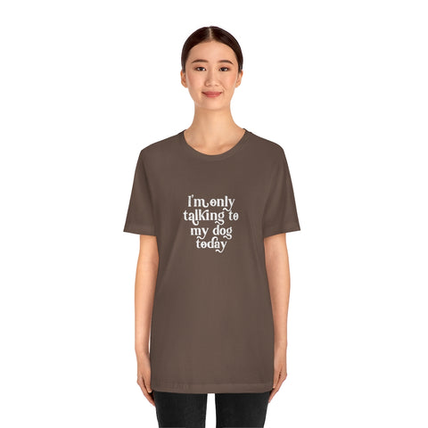Unisex Jersey Short Sleeve Tee - Only Talking to the Dog