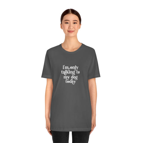 Unisex Jersey Short Sleeve Tee - Only Talking to the Dog