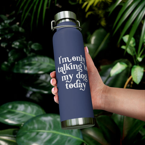 22oz Vacuum Insulated Bottle - Only Talking to the Dog