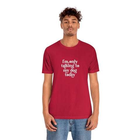 Unisex Jersey Short Sleeve Tee - Only Talking to the Dog