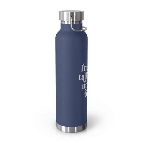 22oz Vacuum Insulated Bottle - Only Talking to the Dog