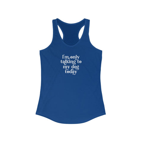 Women's Ideal Racerback Tank - Only Talking to the Dog