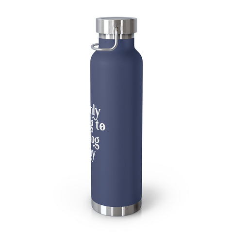 22oz Vacuum Insulated Bottle - Only Talking to the Dog
