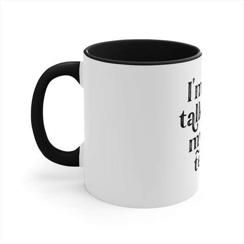 Accent Coffee Mug, 11oz - Only Talking to the Dog