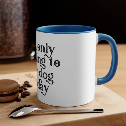 Accent Coffee Mug, 11oz - Only Talking to the Dog