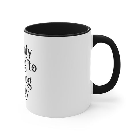 Accent Coffee Mug, 11oz - Only Talking to the Dog
