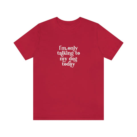 Unisex Jersey Short Sleeve Tee - Only Talking to the Dog