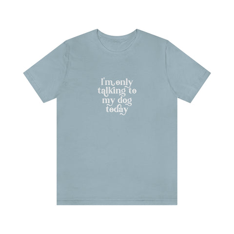 Unisex Jersey Short Sleeve Tee - Only Talking to the Dog