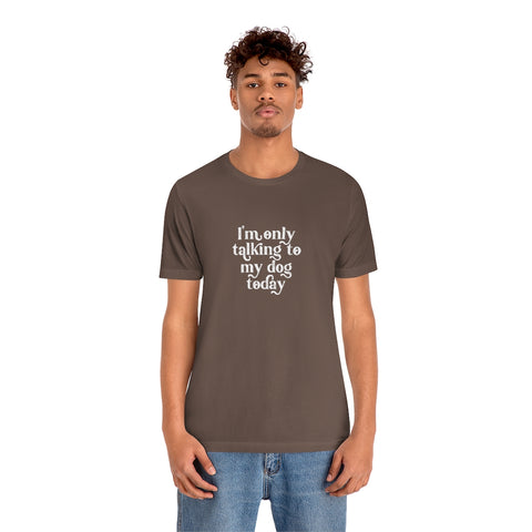 Unisex Jersey Short Sleeve Tee - Only Talking to the Dog