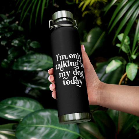 22oz Vacuum Insulated Bottle - Only Talking to the Dog