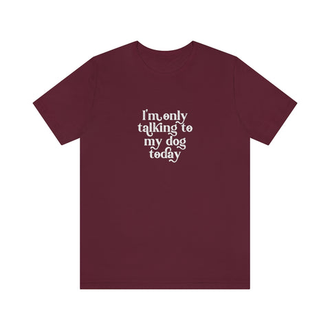 Unisex Jersey Short Sleeve Tee - Only Talking to the Dog
