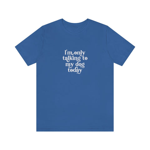Unisex Jersey Short Sleeve Tee - Only Talking to the Dog