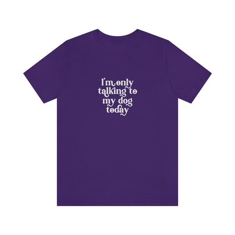 Unisex Jersey Short Sleeve Tee - Only Talking to the Dog