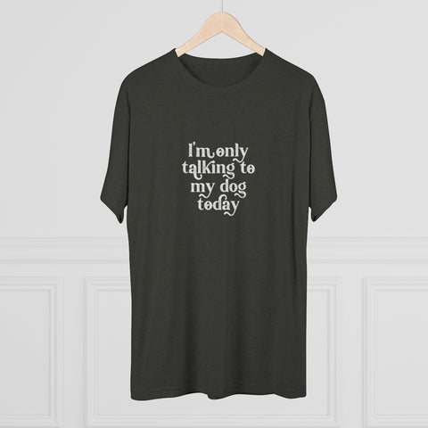 Unisex Tri-Blend Crew Tee - Only Talking to the Dog