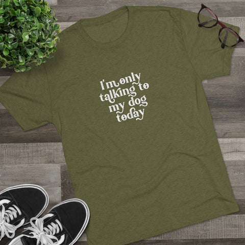 Unisex Tri-Blend Crew Tee - Only Talking to the Dog
