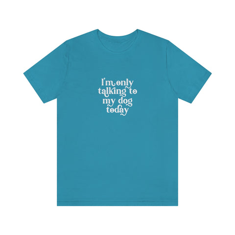 Unisex Jersey Short Sleeve Tee - Only Talking to the Dog