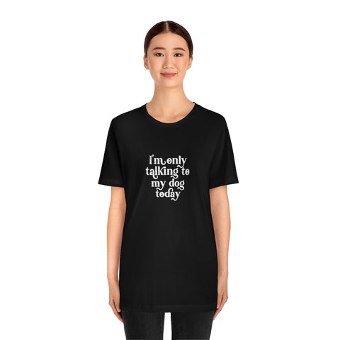 Unisex Jersey Short Sleeve Tee - Only Talking to the Dog
