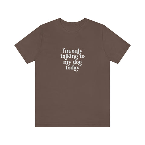 Unisex Jersey Short Sleeve Tee - Only Talking to the Dog