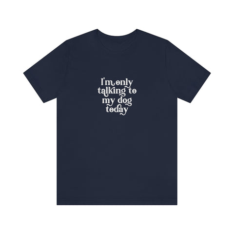 Unisex Jersey Short Sleeve Tee - Only Talking to the Dog