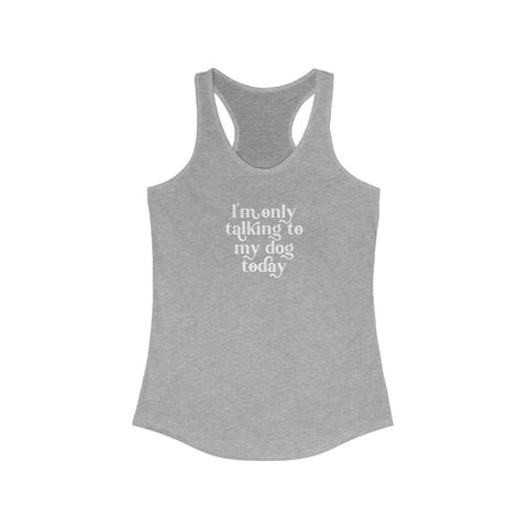 Women's Ideal Racerback Tank - Only Talking to the Dog