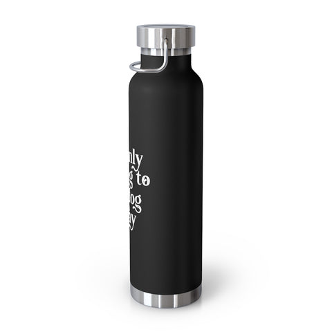 22oz Vacuum Insulated Bottle - Only Talking to the Dog