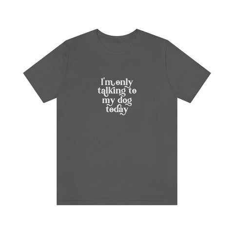 Unisex Jersey Short Sleeve Tee - Only Talking to the Dog