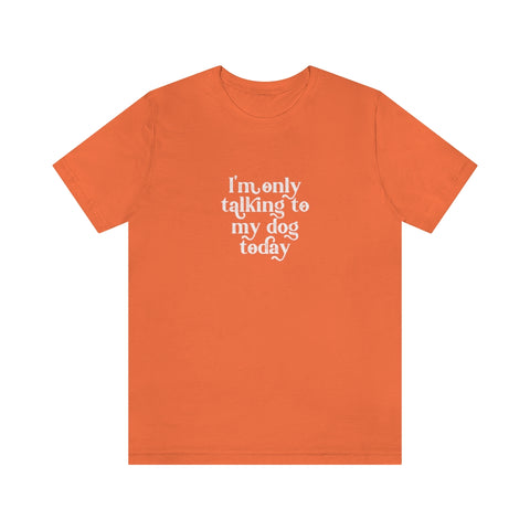 Unisex Jersey Short Sleeve Tee - Only Talking to the Dog